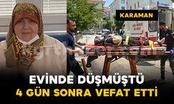 Karaman’da evinde düşen 75 yaşındaki kadın 4 gün sonra vefat etti
