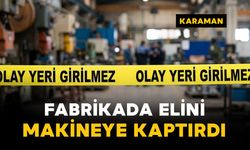 Karaman’da fabrikada iş kazası: 1 yaralı