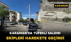 Karaman’da Tüfekli Saldırı Paniği