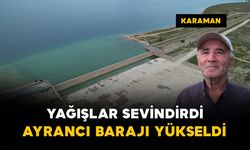 Karaman'da yağışlar sevindirdi: Ayrancı Barajı'nda su seviyesi yükseldi