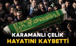 Karamanlı Çelik ailesinin acı günü