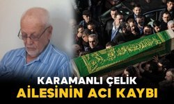 Karamanlı Çelik ailesinin acı kaybı