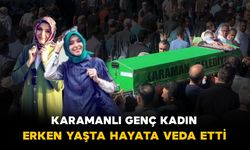 Karamanlı genç kadın hayata veda etti