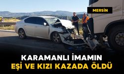 Karamanlı imamın eşi ve kızı kazada öldü