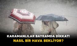 Karamanlılar Bayramda Dikkat! Nasıl Bir Hava Bekliyor?