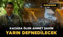Kazada hayatını kaybeden Ahmet Şahin yarın defnedilecek