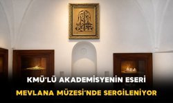 KMÜ’lü akademisyenin eseri Mevlana Müzesi’nde sergileniyor