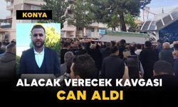 Konya’da Alacak Verecek Kavgası Can Aldı