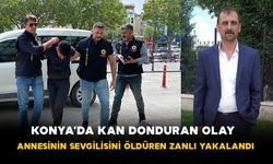Konya’da kan donduran olay: Annesinin sevgilisini öldüren zanlı yakalandı
