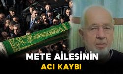 Mete ailesinin acı kaybı