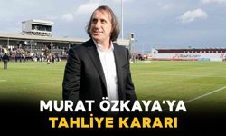 Murat Özkaya’ya Ev Hapsiyle Tahliye Kararı