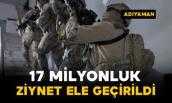 Operasyonda 17 milyonluk ziynet ele geçirildi