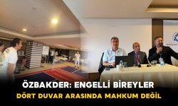 ÖZBAKDER: "Engelli Bireyler Dört Duvar Arasında Mahkum Değil"