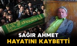 Sağır Ahmet hayatını kaybetti