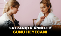 Satrançta Anneler Günü Heyecanı