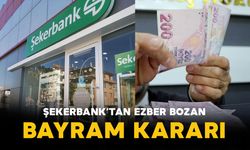 Şekerbank'tan Ezber Bozan Bayram Kararı