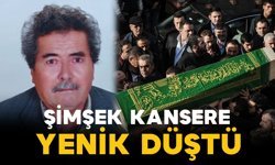 Şimşek kansere yenik düştü