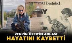 Zerrin Özer Ablasını Kaybetti