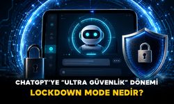 ChatGPT’ye “Ultra Güvenlik” dönemi: Lockdown Mode nedir?