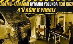 Erdemli-Karaman Ayrancı yolunda feci kaza: 4’ü ağır 6 yaralı