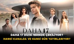 Daha 17 dizisi nerede çekiliyor? Hangi kanalda ve hangi gün yayınlanıyor?