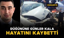Düğününe günler kala kazada öldü