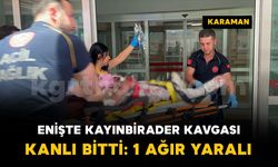Enişte kayınbirader kavgası kanlı bitti: 1 ağır yaralı