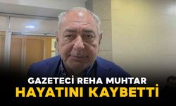 Gazeteci Reha Muhtar hayatını kaybetti