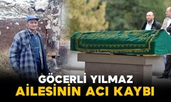 Göcerli Yılmaz ailesinin acı kaybı