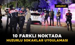 Huzurlu Sokaklar uygulaması 10 noktada yapıldı