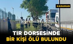 Karaman OSB’de tır dorsesinde bir kişi ölü bulundu