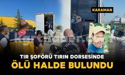 Karaman OSB’de tır dorsesinde tır şoförü ölü bulundu