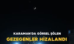 Karaman semalarında görsel şölen: Gezegenler hizalandı