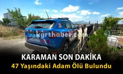 Karaman Son Dakika-47 Yaşındaki Adam Ölü Bulundu