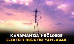 Karaman'da 9 bölgede elektrik kesintisi yapılacak
