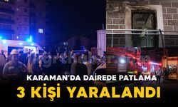 Karaman'da apartman dairesinde patlama: 3 yaralı