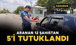 Karaman'da aranan 12 şahıstan 5’i tutuklandı