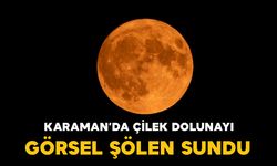 Karaman’da “Çilek Dolunayı” görsel şölen sundu