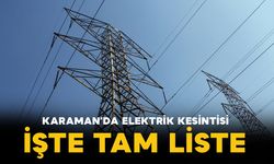Karaman'da elektrik kesintileri olacak İşte tam liste