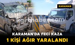 Karaman'da hafif ticari araç ile kamyonet çarpıştı: 1 yaralı