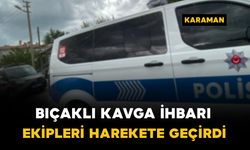 Karaman'da hareketli dakikalar: Bıçaklı kavga ihbarı bakın ne çıktı