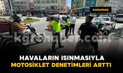 Karaman'da havaların ısınmasıyla artan motosikletlere sıkı denetim