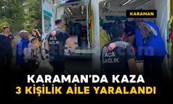 Karaman'da kaza: 3 kişilik aile yaralandı