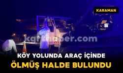 Karaman'da Köy Yolunda Cansız Bedeni Bulundu
