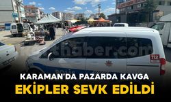 Karaman'da semt pazarında kavga: Polis ekipleri sevk edildi