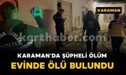 Karaman'da şüpheli ölüm: 66 yaşındaki adam ölü bulundu