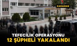 Karaman’da Tefecilik Operasyonu: 14 şüpheliden 12'si yakalandı