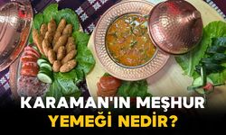 Karaman'ın meşhur yemeği nedir?