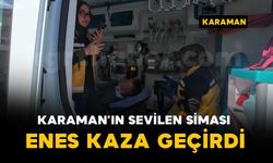 Karaman'ın sevilen simalarından Enes kaza geçirdi