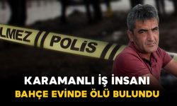 Karaman'ın tanınmış iş insanı bahçe evinde ölü bulundu